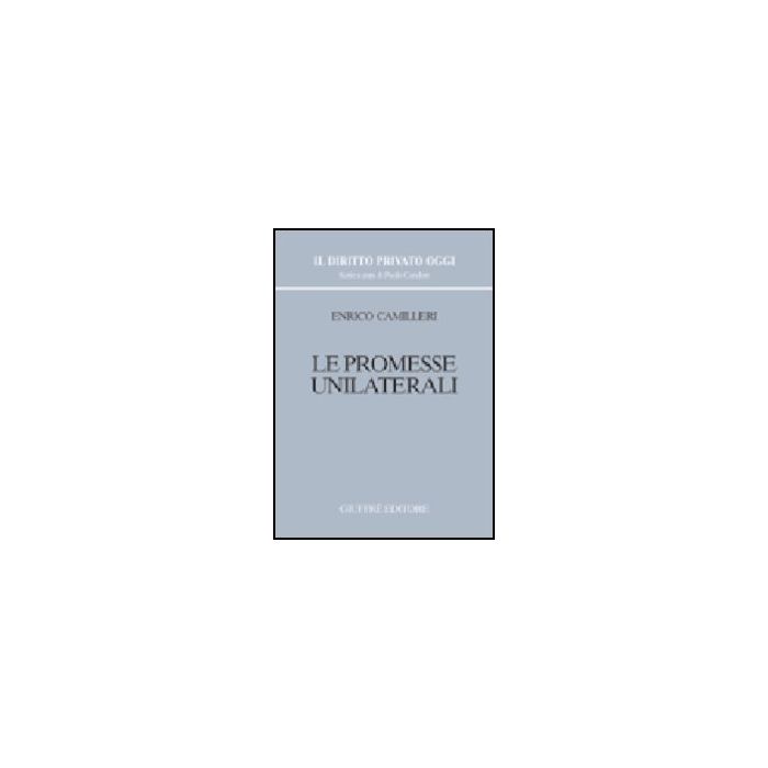 Le Promesse Unilaterali  - Camilleri Enrico - Giuffre' - 9788814096952
