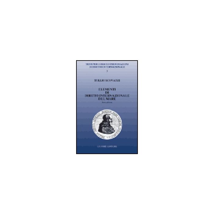 Elementi Di Diritto Internazionale Del Mare - Scovazzi Tullio - Giuffre' - 9788814097195 Elementi Di Diritto Internazionale Del Mare - Scovazzi Tullio - Giuffre' - 9788814097195