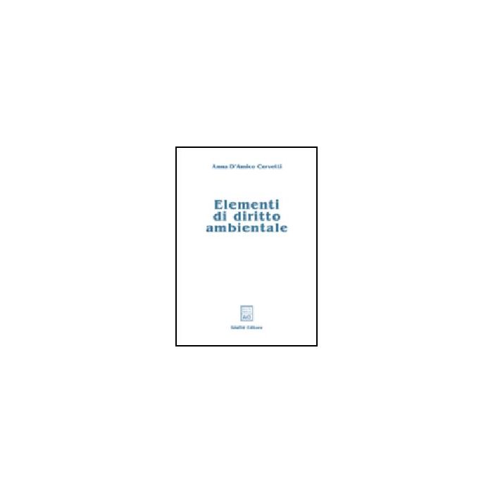 Elementi Di Diritto Ambientale - D'amico Cervetti Anna - Giuffre' - 9788814097355 Elementi Di Diritto Ambientale - D'amico Cervetti Anna - Giuffre' - 9788814097355