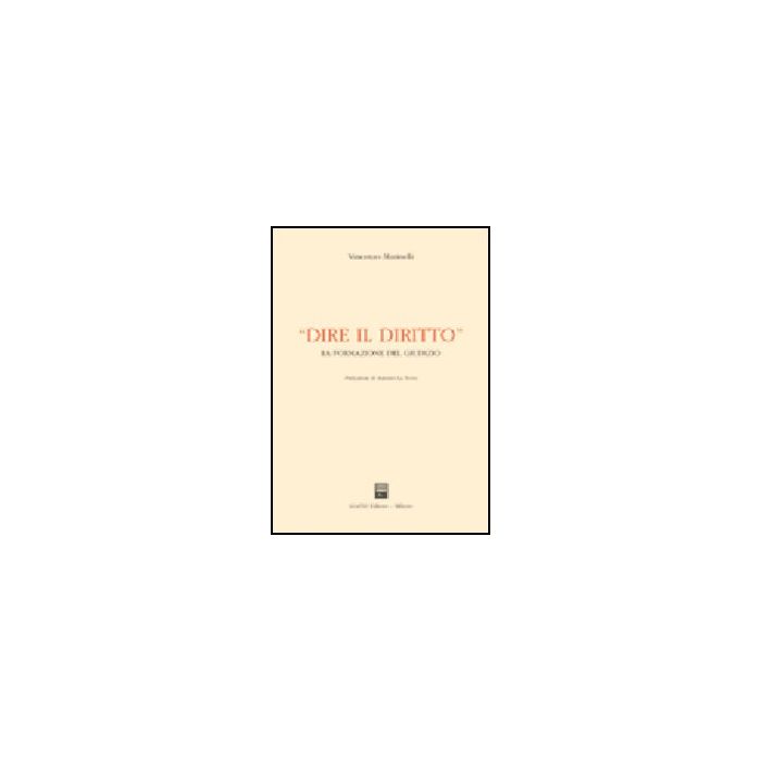 Dire Il Diritto. La Formazione Del Giudizio - Marinelli Vincenzo - Giuffre' - 9788814097379