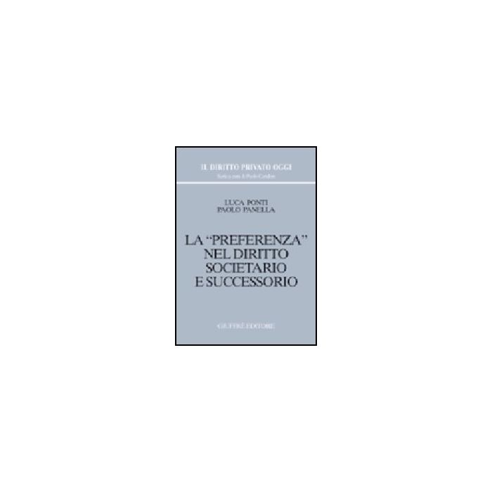 La Preferenza Nel Diritto Societario E Successorio  - Ponti Luca; Panella Paolo - Giuffre' - 9788814098192