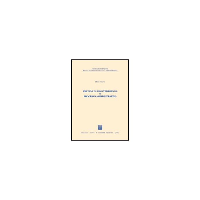 Pretesa Di Provvedimento E Processo Amministrativo - Vaiano Diego - Giuffre' - 9788814098550 Pretesa Di Provvedimento E Processo Amministrativo - Vaiano Diego - Giuffre' - 9788814098550