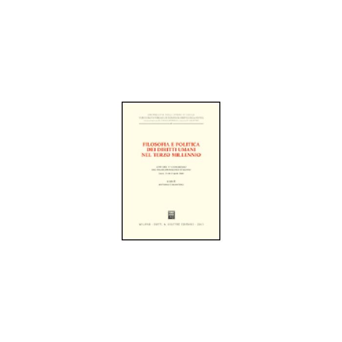 Filosofia E Politica Dei Diritti Umani Nel Terzo Millennio. Atti Del 5°  Congresso Dei Filosofi Politici Italiani - Tarantino A.  - Giuffre' - 9788814098635