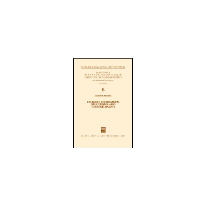 Religio E Ius Romanum Nell'epistolario Di Leone Magno - Pietrini Stefania - Giuffre' - 9788814098932