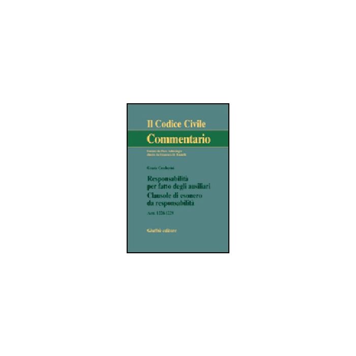 Responsabilita' Per Fatto Degli Ausiliari. Clausole Di Esonero Da Responsabilita Responsabilità. Artt. 1228-1229 - Ceccherini Grazia - Giuffre' - 9788814098987