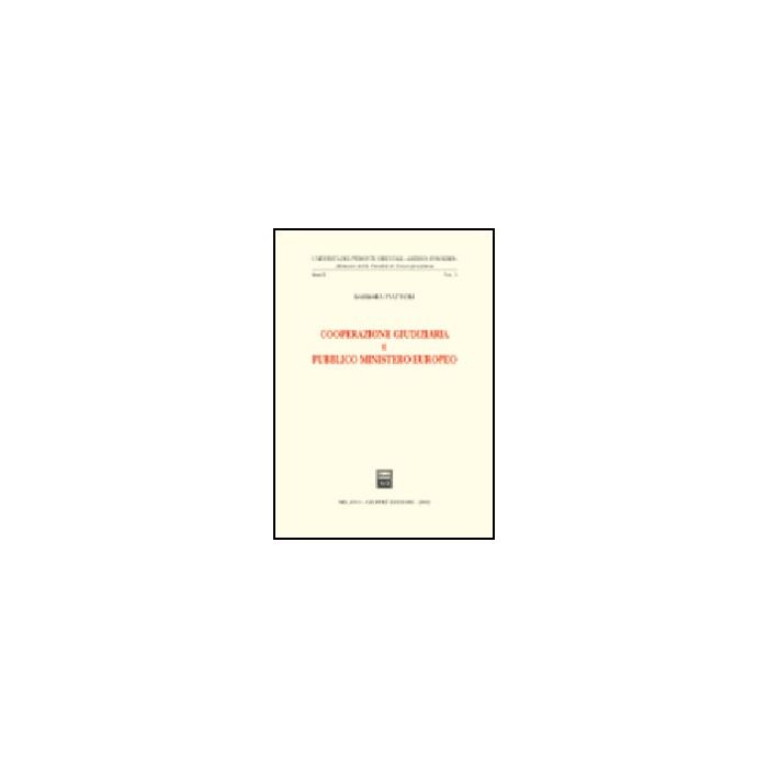Cooperazione Giudiziaria E Pubblico Ministero Europeo - Piattoli Barbara - Giuffre' - 9788814099007