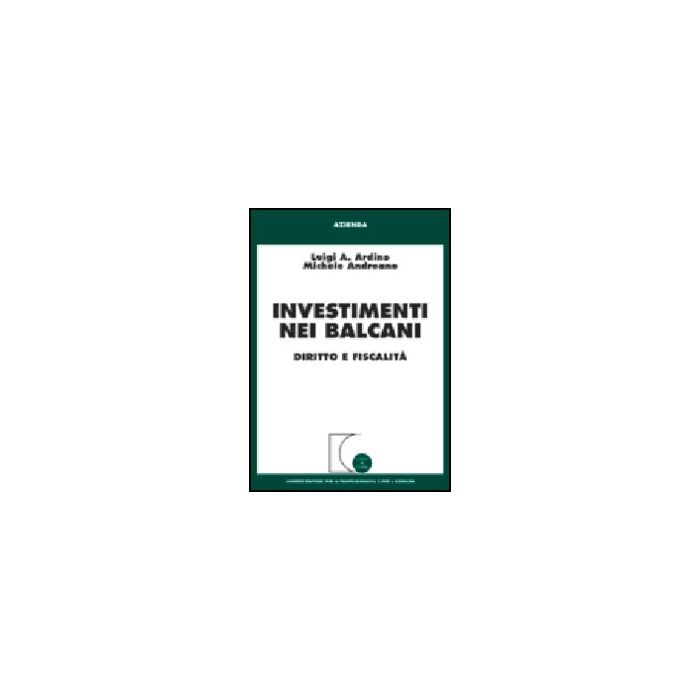 Investimenti Nei Balcani. Diritto E Fiscalita' - Ardino Luigi A.; Andreano Michele - Giuffre' - 9788814099076