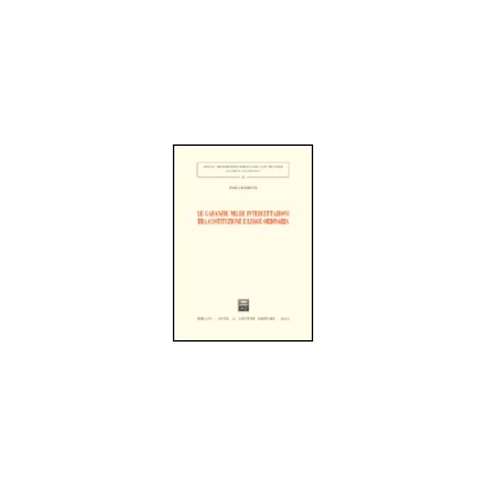 Le Garanzie Nelle Intercettazioni Tra Costituzione E Legge Ordinaria  - Balducci Paola - Giuffre' - 9788814099328