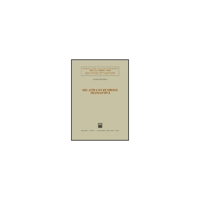 Gli Atti Con Funzione Transattiva - Ruperto Saverio - Giuffre' - 9788814099397 Gli Atti Con Funzione Transattiva - Ruperto Saverio - Giuffre' - 9788814099397
