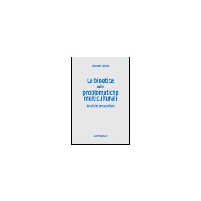 La Bioetica Nelle Problematiche Multiculturali. Analisi E Prospettive  - Caloiro Giovanna - Giuffre' - 9788814099502