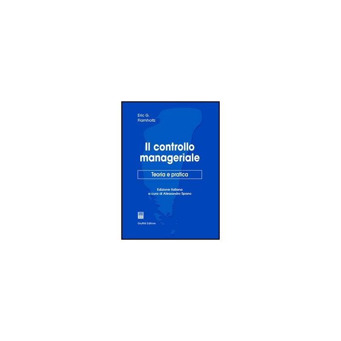 Il Controllo Manageriale. Teoria E Pratica  - Flamholtz Eric G.; Spano A.  - Giuffre' - 9788814100062 Il Controllo Manageriale. Teoria E Pratica  - Flamholtz Eric G.; Spano A.  - Giuffre' - 9788814100062