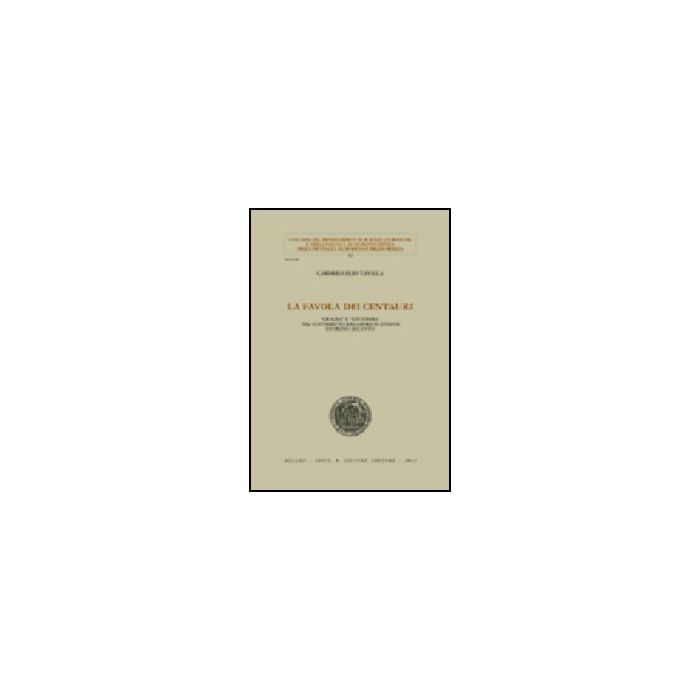La Favola Dei Centauri. «grazia» E «giustizia» Nel Contributo Dei Giuristi  Di Primo Seicento  - Tavilla Carmelo E. - Giuffre' - 9788814100420