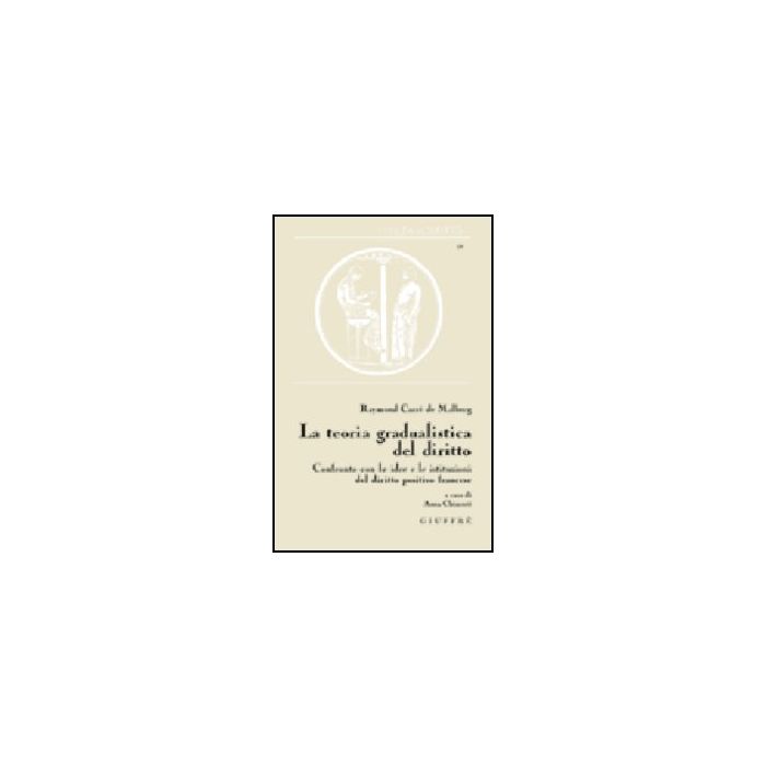 La Teoria Gradualistica Del Diritto - Carre' De Malberg Raymond - Giuffre' - 9788814100468 La Teoria Gradualistica Del Diritto - Carre' De Malberg Raymond - Giuffre' - 9788814100468