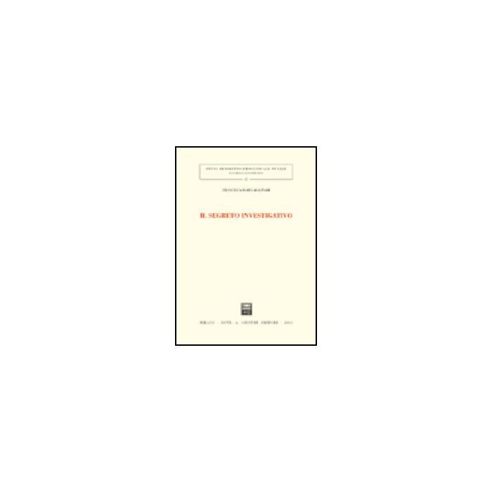 Il Segreto Investigativo  - Molinari Francesca M. - Giuffre' - 9788814100963