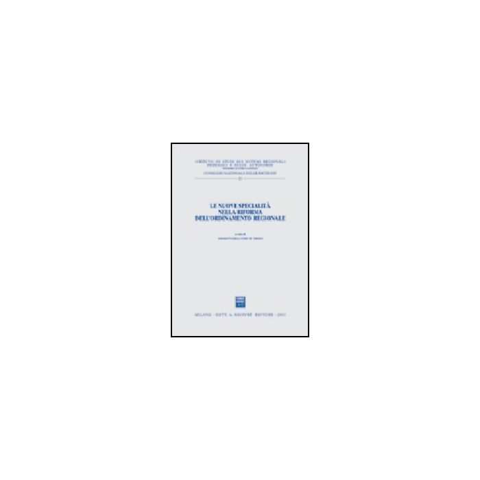 Le Nuove Specialita' Nella Riforma Dell'ordinamento Regionale - Ferrara A. ; Salerno G. - Giuffre' - 9788814101274 Le Nuove Specialita' Nella Riforma Dell'ordinamento Regionale - Ferrara A. ; Salerno G. - Giuffre' - 9788814101274