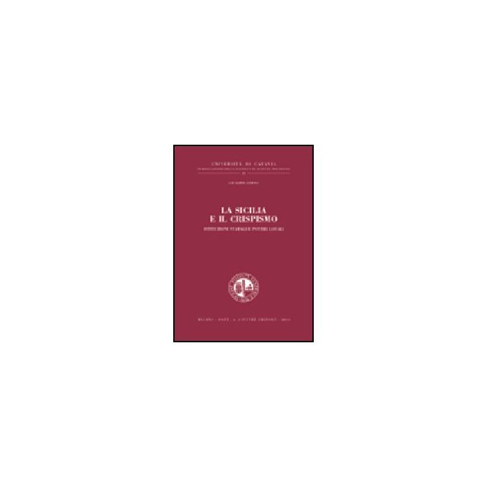 La Sicilia E Il Crispismo. Istituzioni Statali E Poteri Locali  - Astuto Giuseppe - Giuffre' - 9788814101342 La Sicilia E Il Crispismo. Istituzioni Statali E Poteri Locali  - Astuto Giuseppe - Giuffre' - 9788814101342
