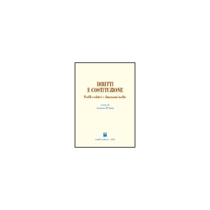 Diritti E Costituzione. Profili Evolutivi E Dimensioni Inedite - D'aloia A. - Giuffre' - 9788814101861 Diritti E Costituzione. Profili Evolutivi E Dimensioni Inedite - D'aloia A. - Giuffre' - 9788814101861