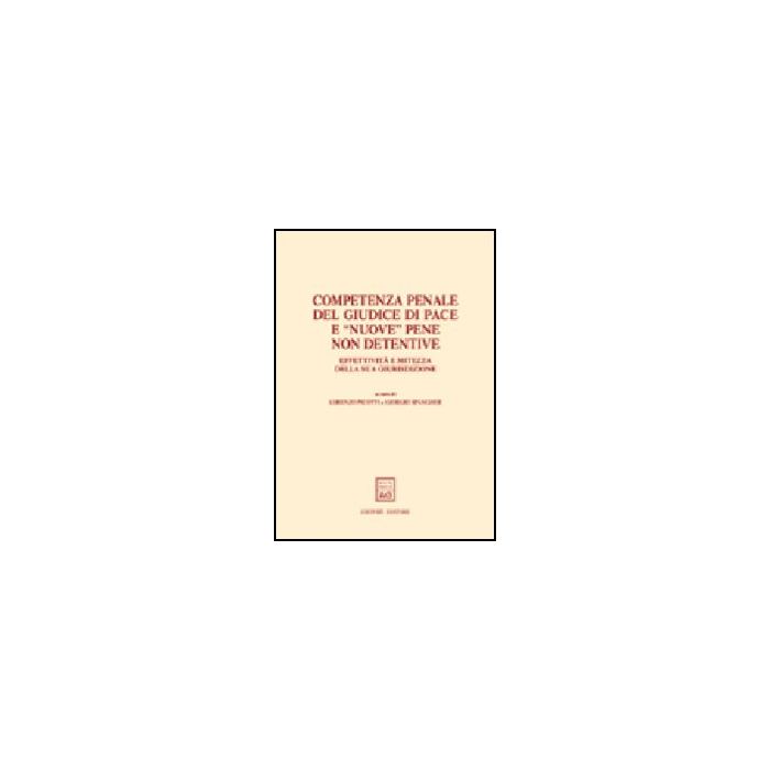 Competenza Penale Del Giudice Di Pace E «nuove» Pene Non Detentive. Effettivita' E Mitezza Della Sua Giurisdizione. Atti Del Convegno (trento, 22-23 Febbraio 2002) - Picotti L. ; Spangher G.  - Giuffre' - 9788814102318