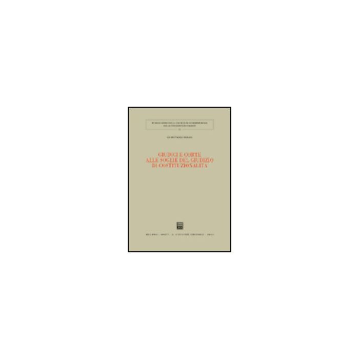 Giudici E Corte Alle Soglie Del Giudizio Di Costituzionalita' - Dolso G. Paolo - Giuffre' - 9788814102769