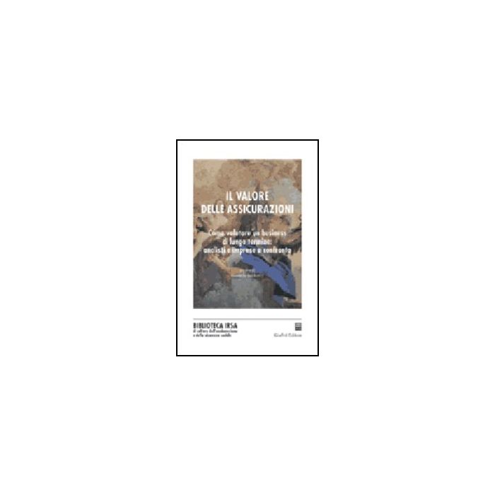 Valore Delle Assicurazioni. Come Valutare Un Business Di Lungo Termine: Analisi E Imprese A Confronto - Sabbatini R. - Giuffre' - 9788814102790 Valore Delle Assicurazioni. Come Valutare Un Business Di Lungo Termine: Analisi E Imprese A Confronto - Sabbatini R. - Giuffre' - 9788814102790
