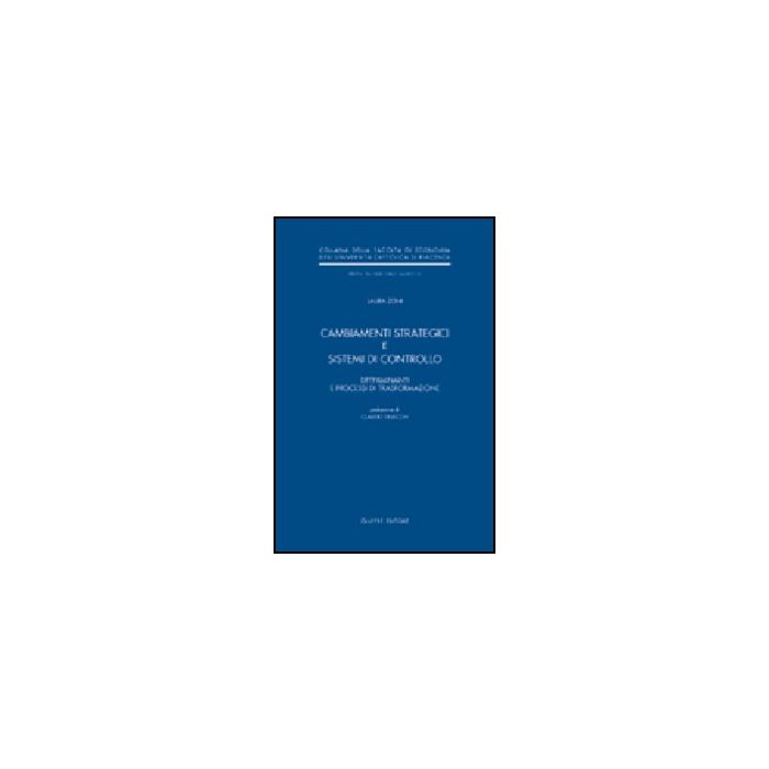 Cambiamenti Strategici E Sistemi Di Controllo. Determinanti E Processi Di  Trasformazione - Zoni Laura - Giuffre' - 9788814102950 Cambiamenti Strategici E Sistemi Di Controllo. Determinanti E Processi Di  Trasformazione - Zoni Laura - Giuffre' - 9788814102950