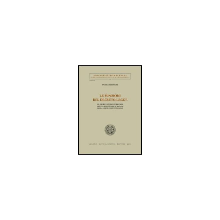 Le Funzioni Del Decreto-legge. La Decretazione D'urgenza Dopo La Sentenza N. 360/19 360/1996 Della Corte Costituzionale - Simoncini Andrea - Giuffre' - 9788814103131 Le Funzioni Del Decreto-legge. La Decretazione D'urgenza Dopo La Sentenza N. 360/19 360/1996 Della Corte Costituzionale - Simoncini Andrea - Giuffre' - 9788814103131