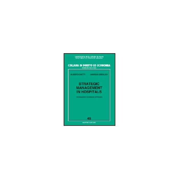Strategic Management In Hospitals. The Balanced Scorecard Approach - Onetti Alberto; Greulich Andreas - Giuffre' - 9788814103322 Strategic Management In Hospitals. The Balanced Scorecard Approach - Onetti Alberto; Greulich Andreas - Giuffre' - 9788814103322
