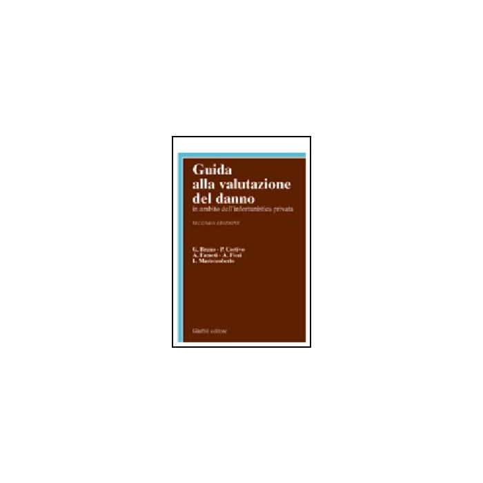 Guida Alla Valutazione Del Danno. In Ambito Dell'infortunistica Privata - Bruno G - Cortivo P - Farneti A - Fiori A - Mastroroberto - Giuffre' - 9788814103476 Guida Alla Valutazione Del Danno. In Ambito Dell'infortunistica Privata - Bruno G - Cortivo P - Farneti A - Fiori A - Mastroroberto - Giuffre' - 9788814103476