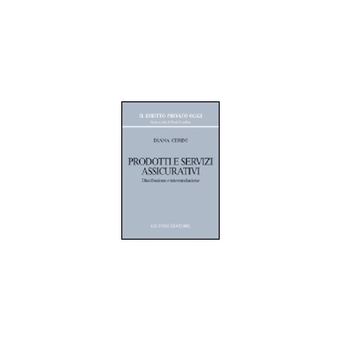 Prodotti E Servizi Assicurativi. Distribuzione E Intermediazione - Cerini Diana - Giuffre' - 9788814103926 Prodotti E Servizi Assicurativi. Distribuzione E Intermediazione - Cerini Diana - Giuffre' - 9788814103926