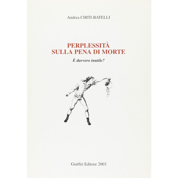 Perplessita Sulla Pena Di Morte. E Davvero Inutile? - Chiti Batelli Andrea - Giuffre' - 9788814104053 Perplessita Sulla Pena Di Morte. E Davvero Inutile? - Chiti Batelli Andrea - Giuffre' - 9788814104053