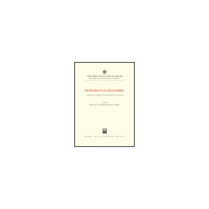 Lo Spazio Della Mediazione. Conflitto Di Diritti E Confronto Di Interessi - Cosi G. ; Foddai M. A. - Giuffre' - 9788814104183 Lo Spazio Della Mediazione. Conflitto Di Diritti E Confronto Di Interessi - Cosi G. ; Foddai M. A. - Giuffre' - 9788814104183