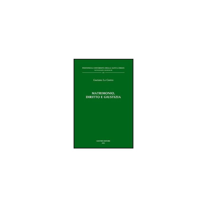 Matrimonio, Diritto E Giustizia - Lo Castro Gaetano - Giuffre' - 9788814104237