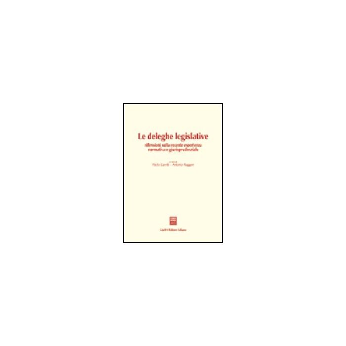 Deleghe Legislative. Riflessioni Sulla Recente Esperienza Normativa E Giurisprudenziale. Atti Del Convegno (pisa, 11 Giugno 2002) - Caretti P. ; Ruggeri A. - Giuffre' - 9788814104268 Deleghe Legislative. Riflessioni Sulla Recente Esperienza Normativa E Giurisprudenziale. Atti Del Convegno (pisa, 11 Giugno 2002) - Caretti P. ; Ruggeri A. - Giuffre' - 9788814104268