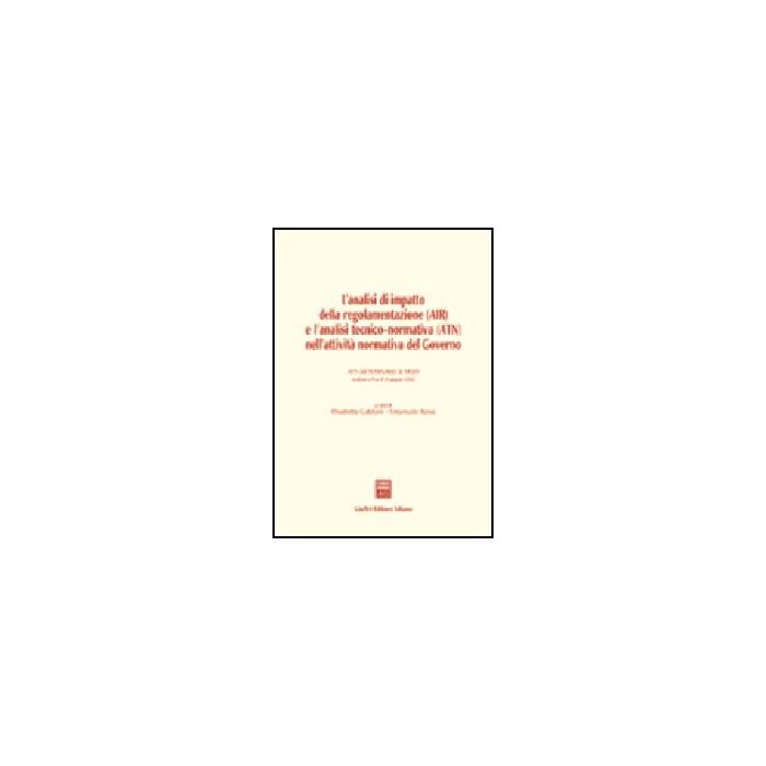 Air Analisi Di Impatto Della Regolamentazione E L'analisi Tecnico-normativa (atn) Nell'attivita' Normativa Del Governo. Atti Del Seminario (pisa, 10 Giugno 2002) - Catelani E. ; Rossi E. - Giuffre' - 9788814104657 Air Analisi Di Impatto Della Regolamentazione E L'analisi Tecnico-normativa (atn) Nell'attivita' Normativa Del Governo. Atti Del Seminario (pisa, 10 Giugno 2002) - Catelani E. ; Rossi E. - Giuffre' - 9788814104657
