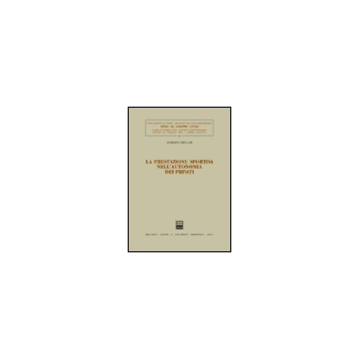 La Prestazione Sportiva Nell'autonomia Dei Privati  - Prelati Roberto - Giuffre' - 9788814104961