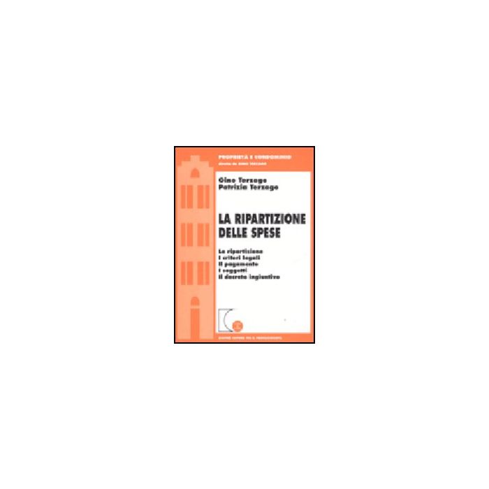 Ripartizione Delle Spese. La Ripartizione, I Criteri Legali, Il Pagamento, I  Soggetti, Il Decreto Ingiuntivo - Terzago Gino; Terzago Patrizia - Giuffre' - 9788814105418