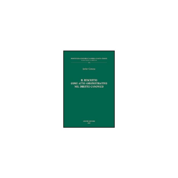 Il Rescritto Come Atto Amministrativo Nel Diritto Canonico - Canosa Javier - Giuffre' - 9788814105456 Il Rescritto Come Atto Amministrativo Nel Diritto Canonico - Canosa Javier - Giuffre' - 9788814105456
