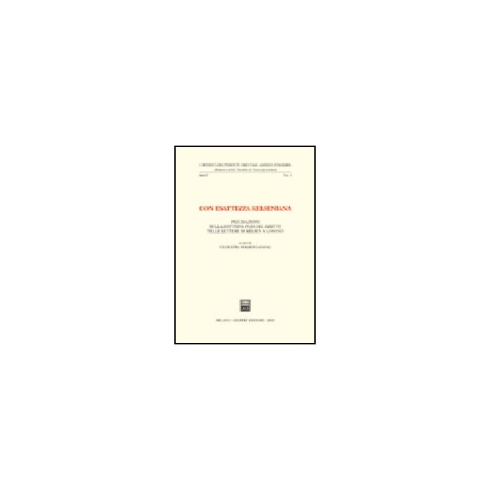 Con Esattezza Kelseniana. Precisazioni Sulla Dottrina Pura Del Diritto Nelle Lettere Di Kelsen A Losano - Bersier Ladavac Nicoletta - Giuffre' - 9788814105555 Con Esattezza Kelseniana. Precisazioni Sulla Dottrina Pura Del Diritto Nelle Lettere Di Kelsen A Losano - Bersier Ladavac Nicoletta - Giuffre' - 9788814105555