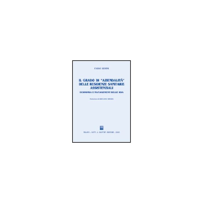 Grado Di «aziendalita'» Delle Residenze Sanitarie Assistenziali. Economia E  Management Delle Rsa - Serini Fabio - Giuffre' - 9788814105647