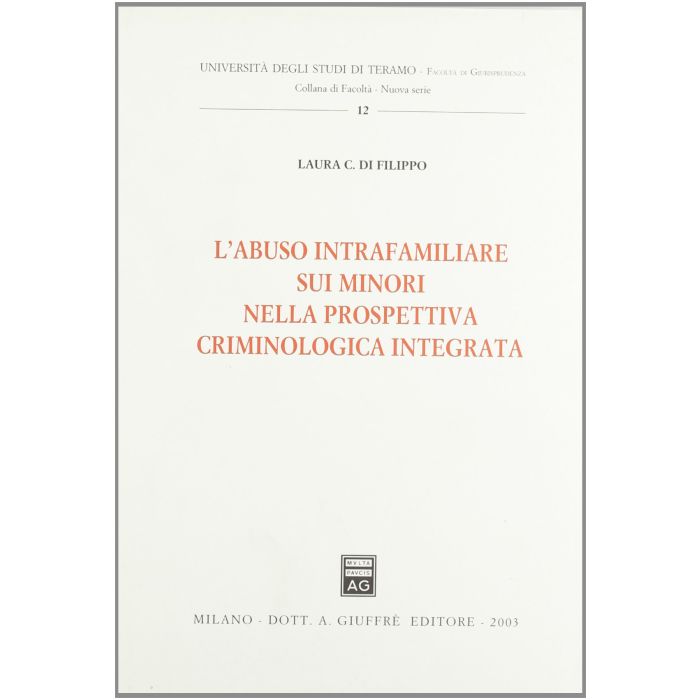 L' Abuso Intrafamiliare Sui Minori Nella Prospettiva Criminologica Integrata  - Di Filippo Laura C. - Giuffre' - 9788814105715