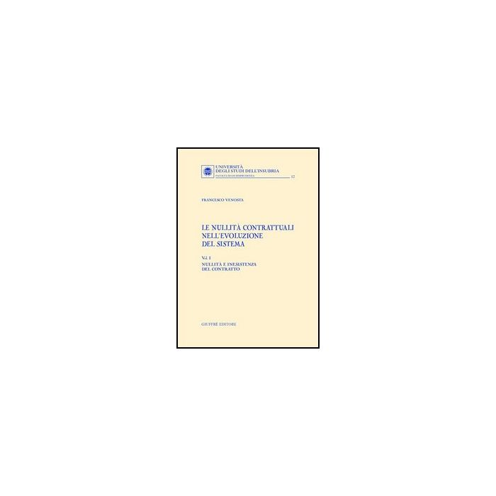 Le Nullita' Contrattuali Nell'evoluzione Del Sistema  Nullita' E Inesistenza Del Contratto - Venosta Francesco - Giuffre' - 9788814106293