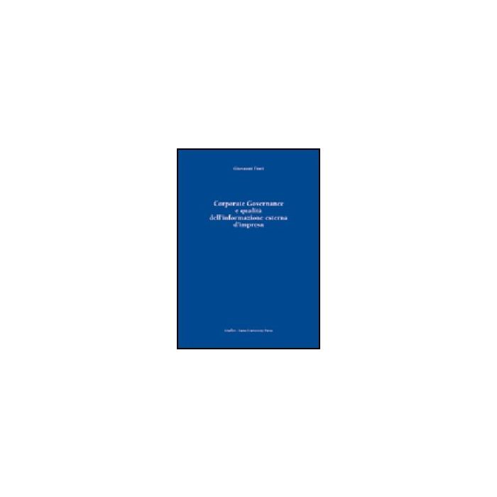 Corporate Governance E Qualita' Dell'informazione Esterna D'impresa - Fiori Giovanni - Giuffre' - 9788814106439 Corporate Governance E Qualita' Dell'informazione Esterna D'impresa - Fiori Giovanni - Giuffre' - 9788814106439