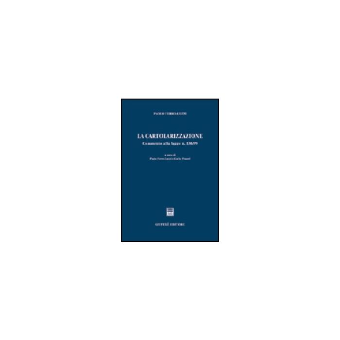 La Cartolarizzazione. Commento Alla Legge N. 130/99  - Ferro Luzzi Paolo; Pisanti C.  - Giuffre' - 9788814106897