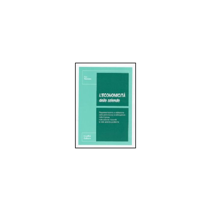 Economicita' Delle Aziende. Rappresentazione E Valutazione Delle Performance E  Dell'equilibrio Nelle Imprese, Nelle Aziende Nonprofit E Nelle Aziende Pubbliche - So'stero Ugo - Giuffre' - 9788814107153