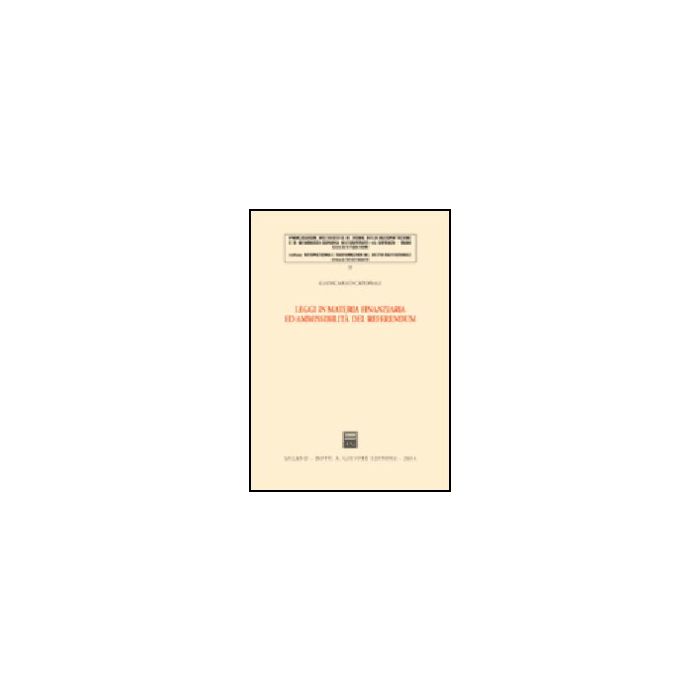 Leggi In Materia Finanziaria Ed Ammissibilita' Del Referendum - Caporali Giancarlo - Giuffre' - 9788814107177