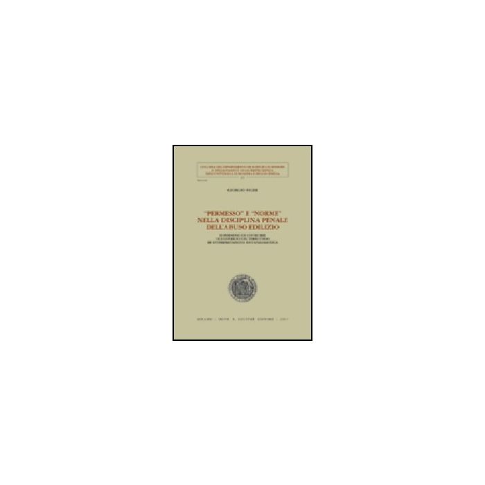 Permesso E «norme» Nella Disciplina Penale Dell'abuso Edilizio. Il Permesso Di Costruire Tra Governo Del Territorio Ed Interpretazione Sostanzialistica - Pighi Giorgio - Giuffre' - 9788814107429 Permesso E «norme» Nella Disciplina Penale Dell'abuso Edilizio. Il Permesso Di Costruire Tra Governo Del Territorio Ed Interpretazione Sostanzialistica - Pighi Giorgio - Giuffre' - 9788814107429