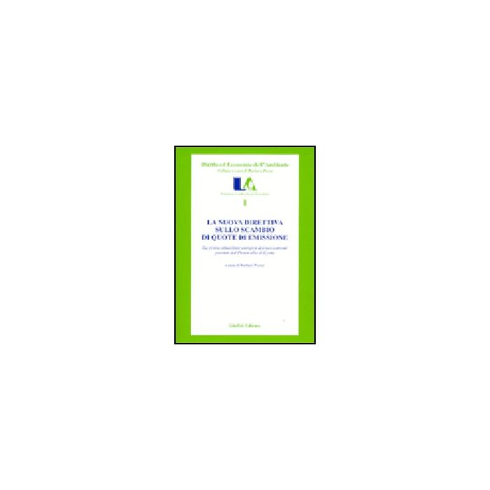 Nuova Direttiva Sullo Scambio Di Quote Di Emissione. La Prima Attuazione Europea Dei Meccanismi Previsti Dal Protocollo Di Kyoto - Pozzo B.  - Giuffre' - 9788814107467