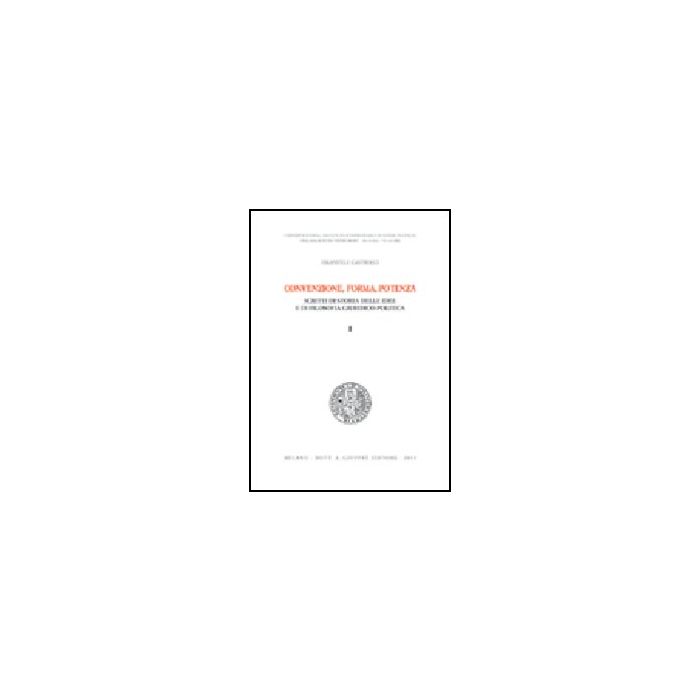 Convenzione, Forma, Potenza. Scritti Di Storia Delle Idee E Di Filosofia  Giuridico-politica - Castrucci Emanuele - Giuffre' - 9788814107641 Convenzione, Forma, Potenza. Scritti Di Storia Delle Idee E Di Filosofia  Giuridico-politica - Castrucci Emanuele - Giuffre' - 9788814107641