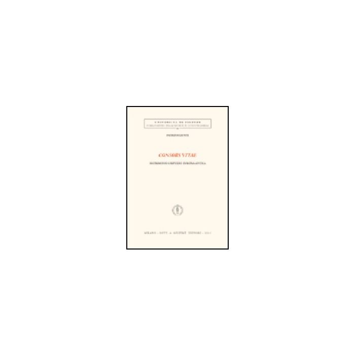 Consors Vitae. Matrimonio E Ripudio In Roma Antica - Giunti Patrizia - Giuffre' - 9788814107801