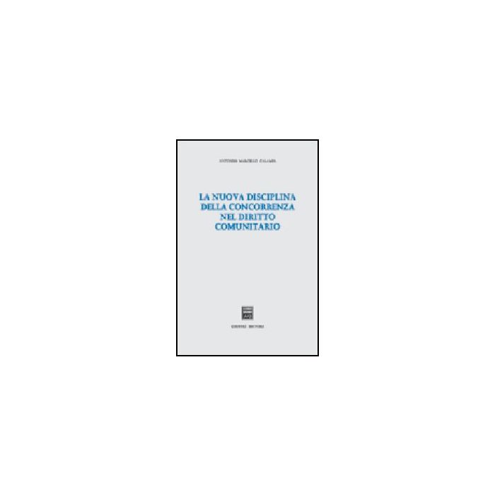 La Nuova Disciplina Della Concorrenza Nel Diritto Comunitario  - Calamia Antonio M. - Giuffre' - 9788814108334